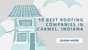 10 Best Roofing Companies in Carmel, Indiana